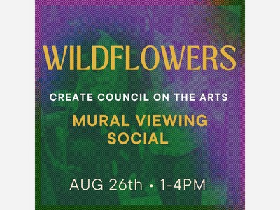CREATE Council On The Arts ‘Wildflowers’ Mural Viewing