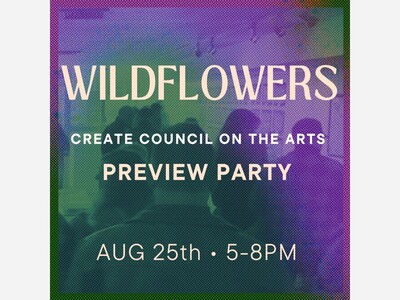 CREATE Council On The Arts ‘Wildflowers’ Preview Cocktail Party