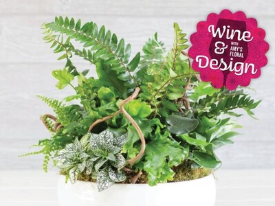 Wine & Design: Amy's Floral - Fern Garden Workshop