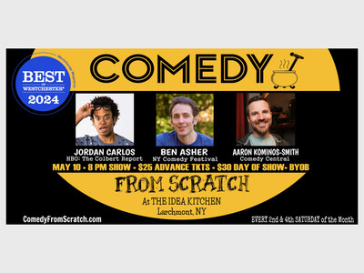 Live Comedy in Westchester - Comedy From Scratch, at The Idea Kitchen  Best of Westchester Comedy Show  BYOB May 10