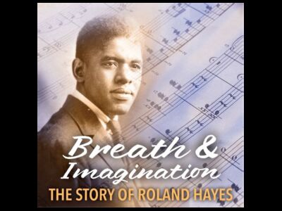 Breath & Imagination: The Story of Roland Hayes